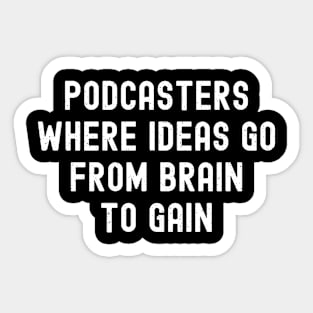 Podcasters Where Ideas Go from Brain to Gain Sticker